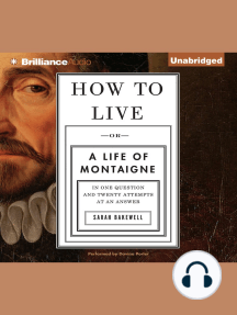 Or a Life of Montaigne in One Question and Twenty Attempts at an Answer How to Live 