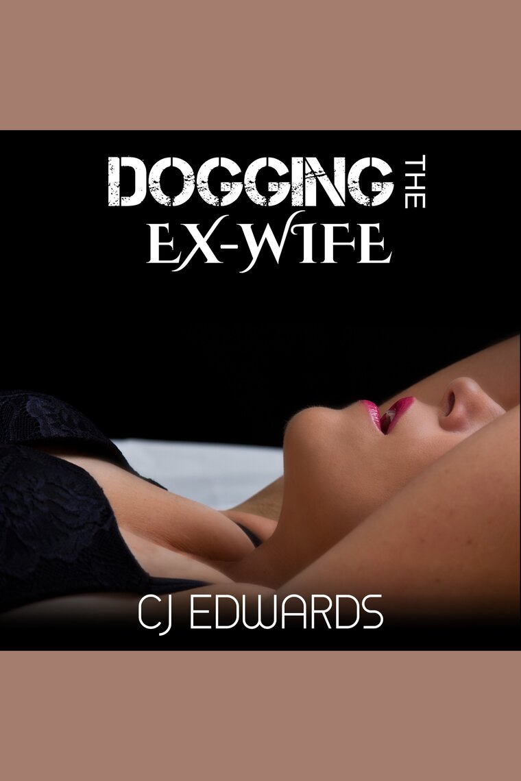 Dogging The Ex-Wife by C J Edwards