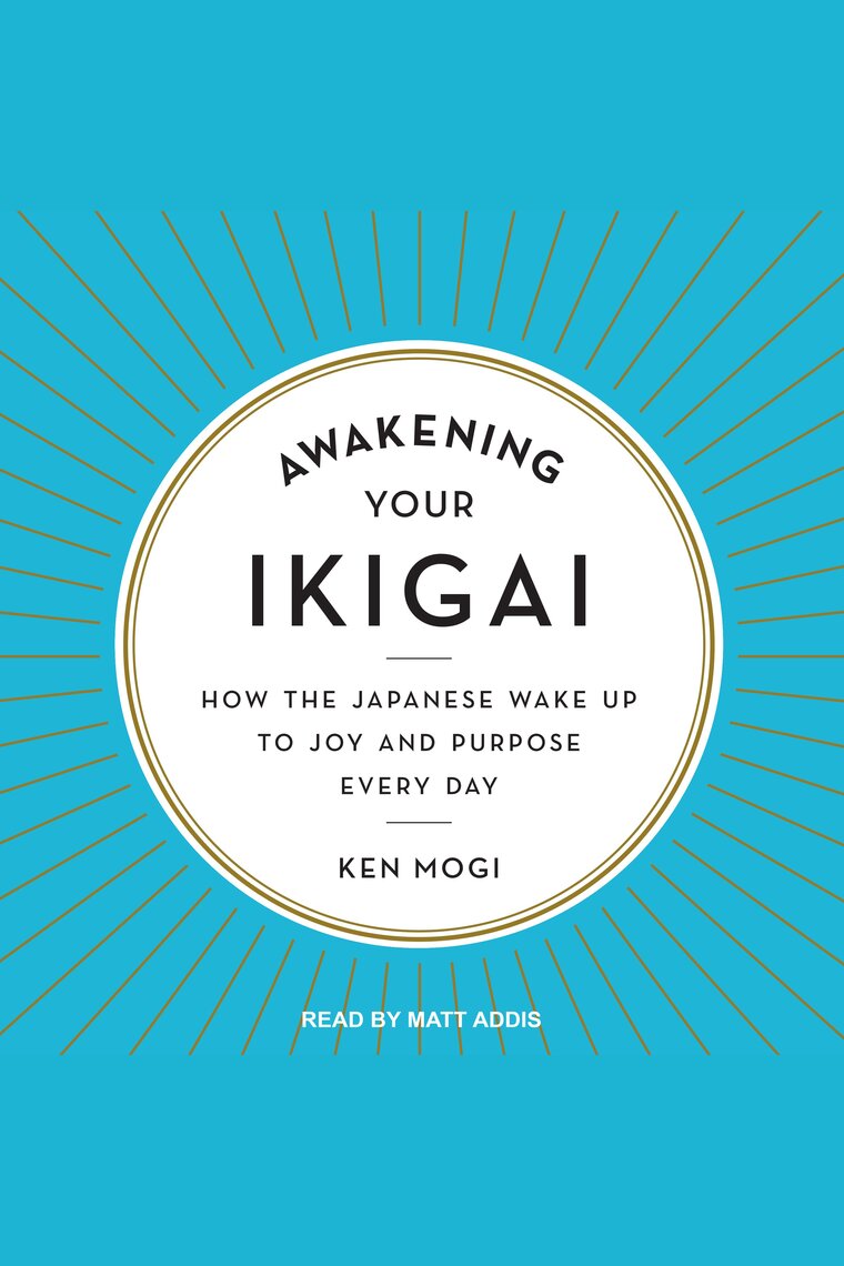 Listen to Awakening Your Ikigai Audiobook by Ken Mogi and Matt Addis