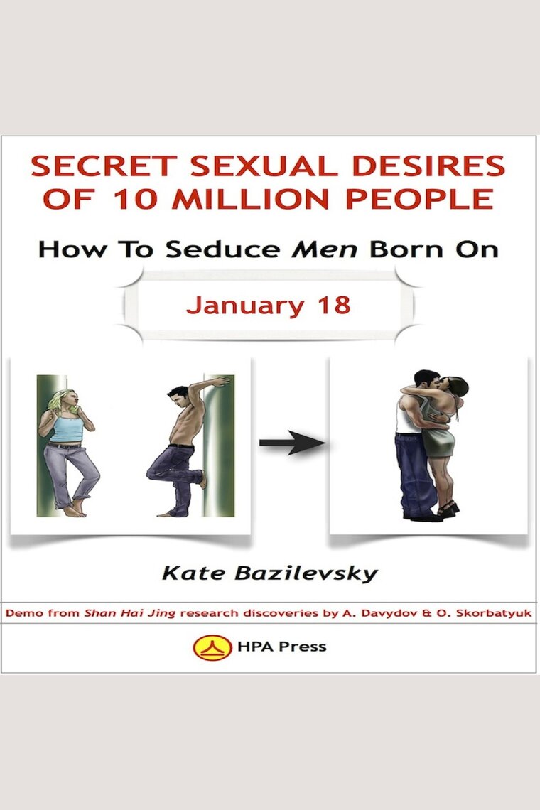 How To Seduce Men Born On January 18 Or Secret Sexual Desires Of 10 Million People by Kate Bazilevsky