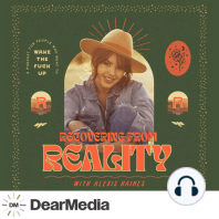 Ep. 17 Honey, You Gotta Do The Work - Q+A w/ Alexis - Recovering From Reality