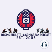 Raging Bullets Episode 48 Part 3 : A DC Comics Fan Podcast