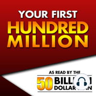Your First Hundred Million | Episode 3