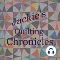 Jackie's Quilting Chronicles Episode 39