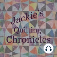 Jackie's Quilting Chronicles Episode 32