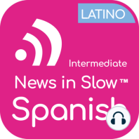 News In Slow Spanish Latino #287- Intermediate Spanish Weekly Program