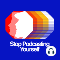 Stop Podcasting Yourself - ep.6