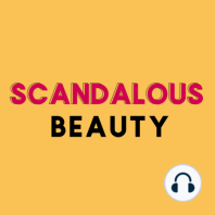 Welcome (back) to Scandalous Beauty!
