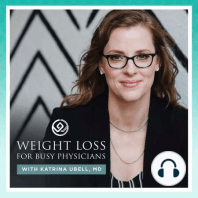 Ep #104: Mindset Shifts and Losing 105 lbs. with Dr. Emily Kroening