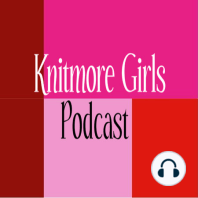 Finishing Spree - Episode 510 - The Knitmore Girls