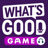 Premiere Episode! - What's Good Games Podcast Ep. 1