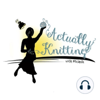Actually Knitting Episode 72: Don't Try This at Home!