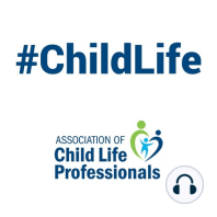Episode 4:  Child Life Month - Child Life Collaborations
