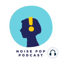Noise Pop Podcast | February Noisemakers