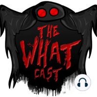 The What Cast #201 - Cattle Mutilation