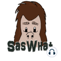 Episode 125: SasWhat Reunion/What Is Bigfoot?