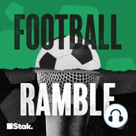 The Football Ramble - 'Flattered and Embarrassed'