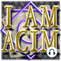 Welcome to - I AM: A Course in Miracles - I AM Still Around! :D