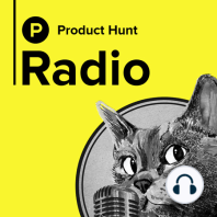 Product Hunt Radio: Episode 23 w/ Roy Bahat & Dan Strickland