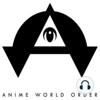 Anime World Order Show # 26 - We Have No Idea What We're Talking About