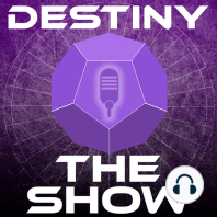 #149 Destiny 2 Here We Go | Destiny The Show