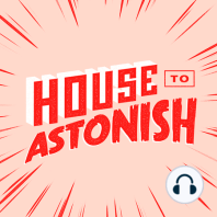 House to Astonish - Episode 182 - The Men Who Stare At Gods