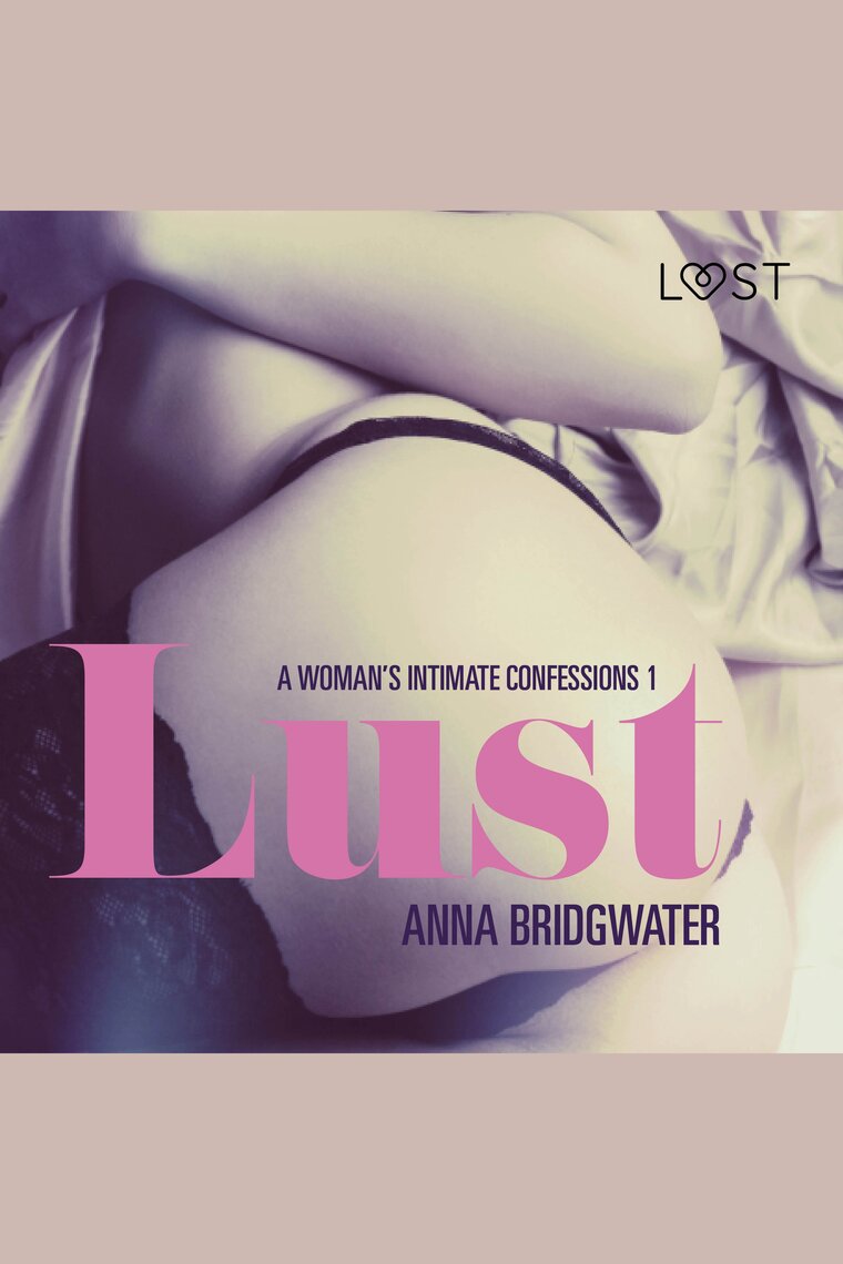 Lust - A Womans Intimate Confessions 1 by Anna Bridgwater