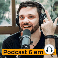 A forma direta de se comunicar com a sua audiência | Podcast 6 em 7 #40