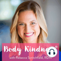 #167 - Body Kindness Backstory with Rebecca Scritchfield and Bernie Salazar