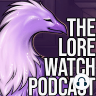 Lore Watch Podcast 173: Let's talk about that cinematic leak