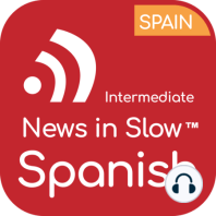 News in Slow Spanish - #608 - Best Spanish Program for Intermediate Learners