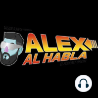 ALEX AL HABLA PODCAST - Episodio 1 - Inicios
