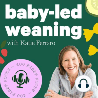 Welcome to the Baby-Led Weaning with Katie Ferraro Podcast