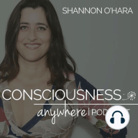 E17: Ease With Shannon O’Hara | Consciousness Anywhere Podcast: Shannon O'Hara