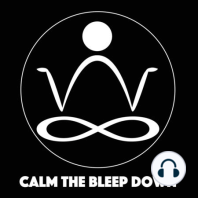 Welcome To Calm The Bleep Down