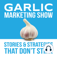 The New Season of the Garlic Marketing Show: Beyond the Secret Sauce and Beyond "Sexy Marketing"