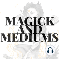 What is Magick and Mediums?
