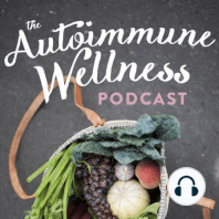 The Autoimmune Wellness Podcast Episode #6: Step 3: Nourish – Our Stories