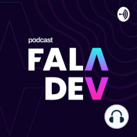 Faladev #31 - Front-end e os novos desafios do ecossistema