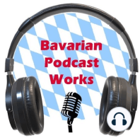 The Bavarian Podcast Works Show Episode 13 - Glad to Be Back