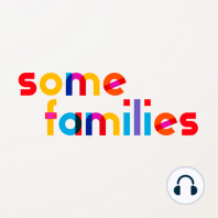 Coming Soon: Some Families
