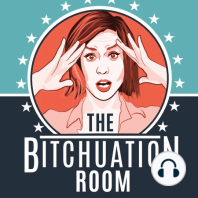 Dropping Soon! The Bitchuation Room