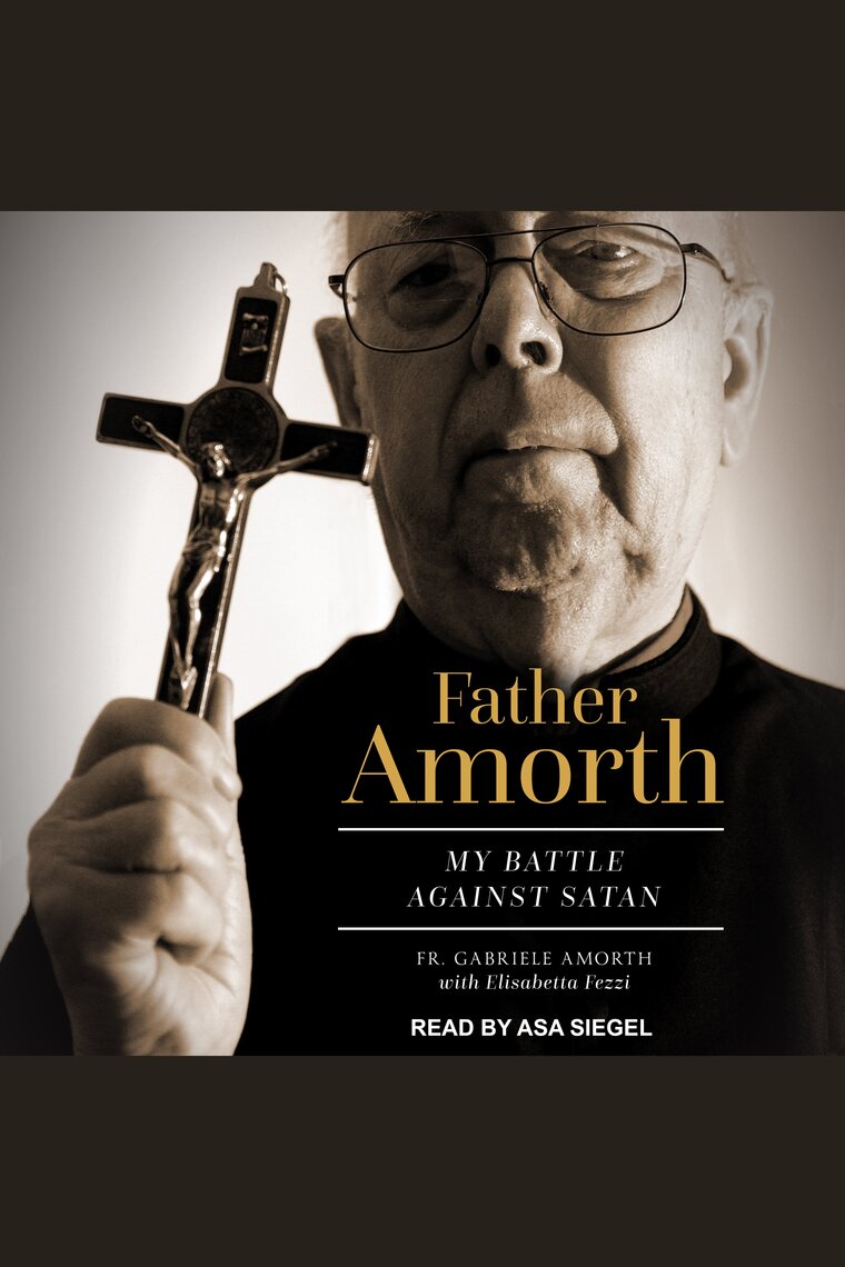 Father Amorth by Fr. Gabriele Amorth, Elisabetta Fezzi - Audiobook | Scribd
