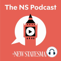 The New Statesman Podcast: Episode Ten
