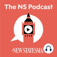 The New Statesman Podcast: Episode Forty