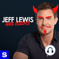 Jeff Lewis Has Issues (But You Already Knew That)