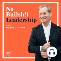 Introducing No Bullsh!t Leadership with Martin Moore