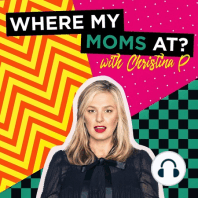 Ep. 27 - Dad School - Where My Moms At w/ Christina P.