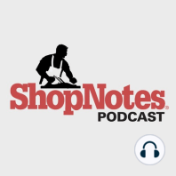 ShopNotes Podcast E013: Choosing the Right Tool for the Job