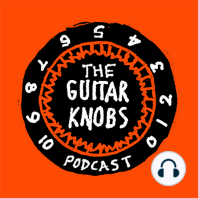 001-Welcome To The Guitar Knobs Podcast Plus Our First Guitars